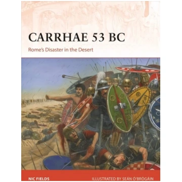 Carrhae 53 BC: Rome"s Disaster in the Desert