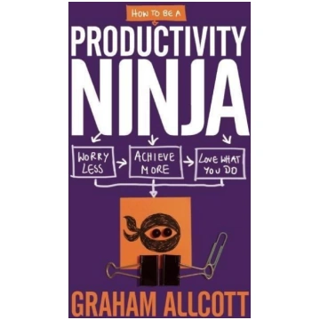 How to be a Productivity Ninja: Worry Less, Achiev