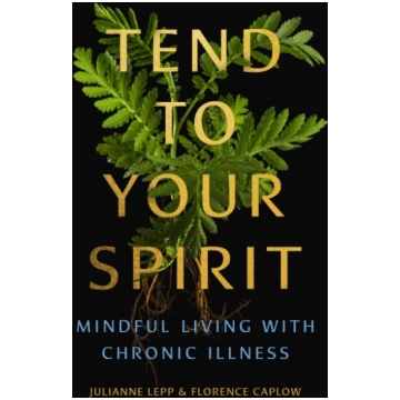 Tend to Your Spirit: Mindful Living with Chronic I