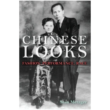 Chinese Looks: Fashion, Performance, Race