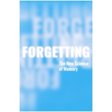 Forgetting : The New Science of Memory