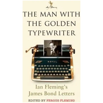 Man with the Golden Typewriter: Ian Fleming"s Jame
