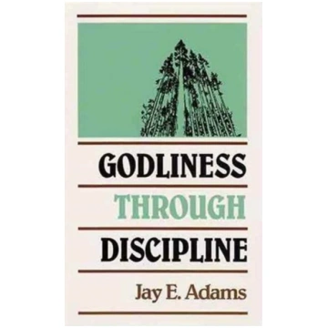 Godliness through Discipline Jay Edward Adams