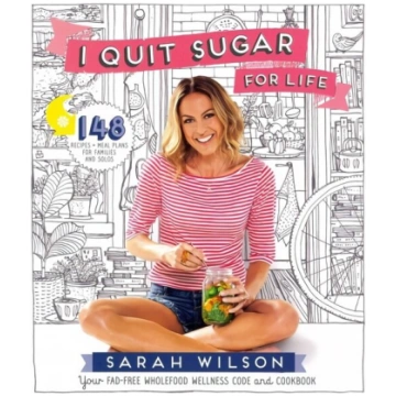 I Quit Sugar for Life: Your Fad-free Wholefood Wel