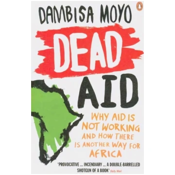 Dead Aid: Why aid is not working and how there is 