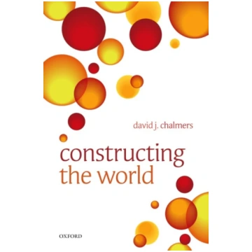 Constructing the World David J. Chalmers