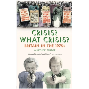 Crisis? What Crisis? Alwyn W. Turner