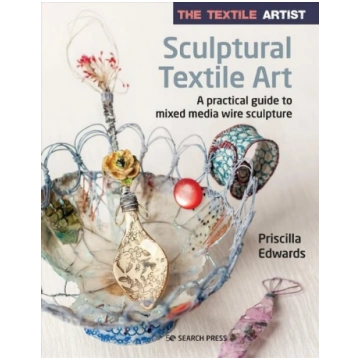Textile Artist: Sculptural Textile Art: A Practica