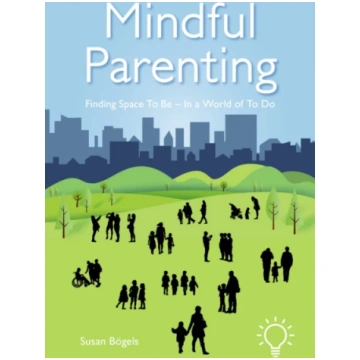 Mindful Parenting Susan Bogels