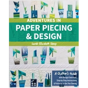 Adventures in Paper Piecing & Design: A Quilter"s 