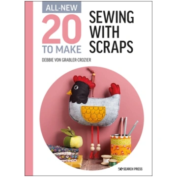 All-New Twenty to Make: Sewing with Scraps Debbie 