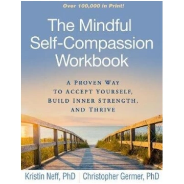 Mindful Self-Compassion Workbook: A Proven Way To 