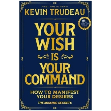 Your Wish Is Your Command; How to Manifest Your De