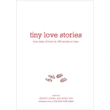Tiny Love Stories: True Tales of Love in 100 Words