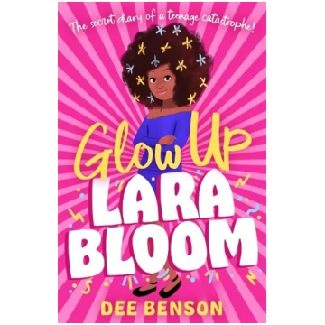 Glow Up, Lara Bloom: the secret diary of a teenage