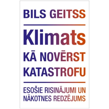 KLIMATA KATASTROFA: Kā novērst draudus planētai un