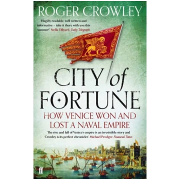 City of Fortune: How Venice Won and Lost a Naval E