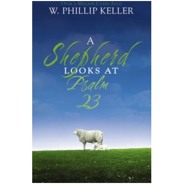 Shepherd Looks at Psalm 23 W. Phillip Keller