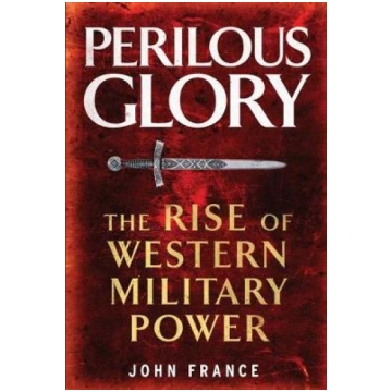 Perilous Glory: The Rise of Western Military Power
