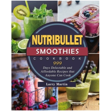 Nutribullet Smoothies Cookbook 999: 999 Days Delec