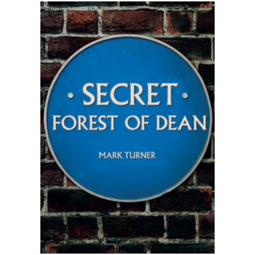 Secret Forest of Dean Mark Turner