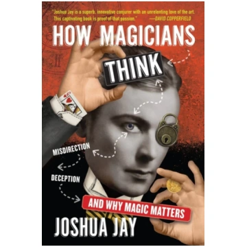 How Magicians Think Joshua Jay