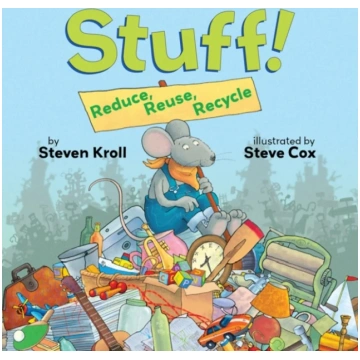 Stuff! Reduce, Reuse, Recycle Steven Kroll