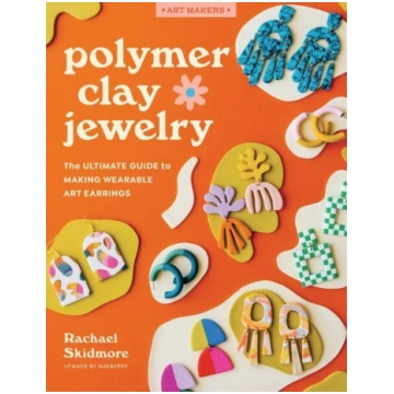 Polymer Clay Jewelry: The ultimate guide to making