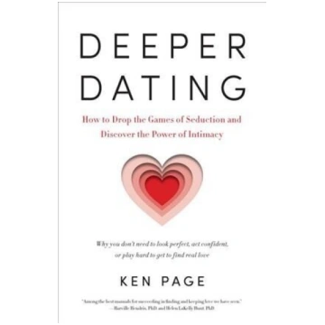 Deeper Dating: How to Drop the Games of Seduction 