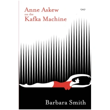 Anne Askew on the Kafka Machine Barbara Smith