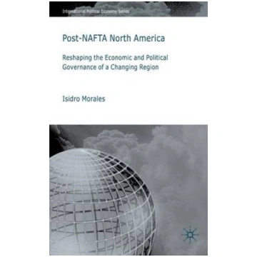 Post-NAFTA North America: Reshaping the Economic a