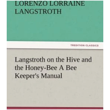 Langstroth on the Hive and the Honey-Bee A Bee Kee