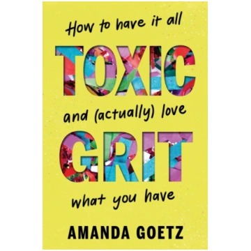 Toxic Grit, How to have it all and (actually) love