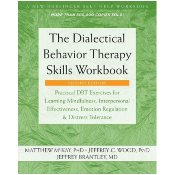 The Dialectical Behavior Therapy Skills Workbook: