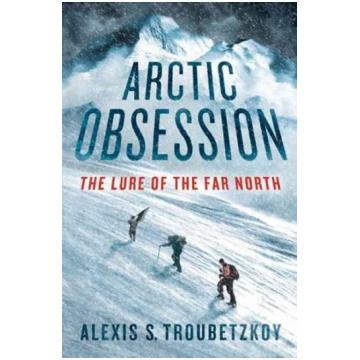 Arctic Obsession: The Lure of the Far North