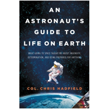 An Astronaut"s Guide to Life on Earth: What Going