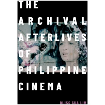Archival Afterlives of Philippine Cinema Bliss Cua