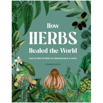 How Herbs Healed the World Connor Smith