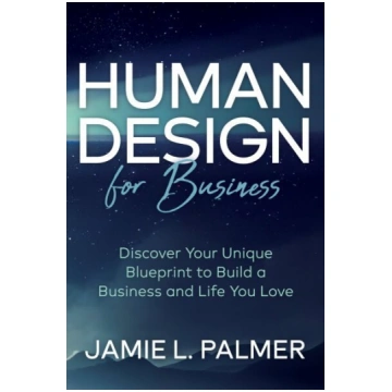 Human Design For Business: Discover Your Unique Bl