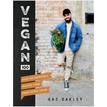 Vegan 100: Over 100 Incredible Recipes from Avant-