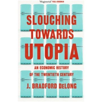 Slouching Towards Utopia Brad de Long