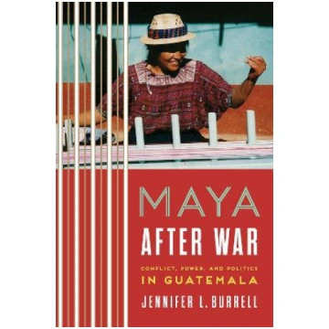 Maya After War: Conflict, Power, and Politics in G