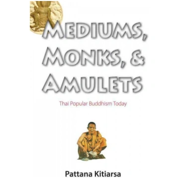 Mediums, Monks, and Amulets: Thai Popular Buddhism