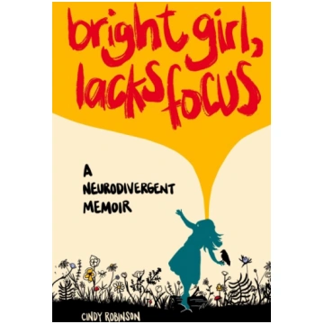 Bright Girl, Lacks Focus: A Neurodivergent Memoir: