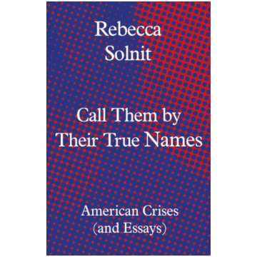 Call Them by Their True Names R. Solnit