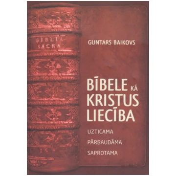 Bībele kā Kristus liecība Guntars Baikovs