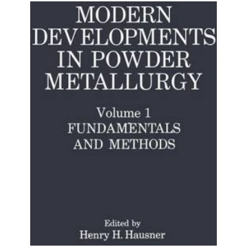 Modern Developments in Powder Metallurgy: Fundamen