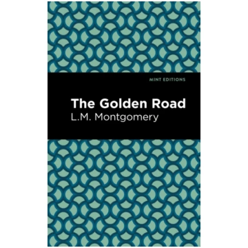 Golden Road Lucy Maud Montgomery