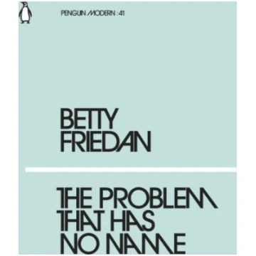 Problem that Has No Name Betty Friedan