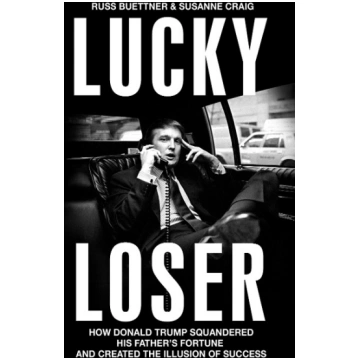 Lucky Loser: How Donald Trump Squandered His Fathe